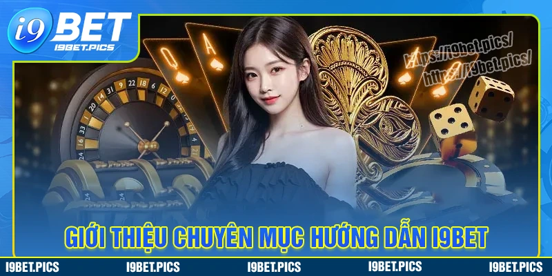 Hướng Dẫn I9BET - Cẩm nang cá cược an toàn cho Bet thủ