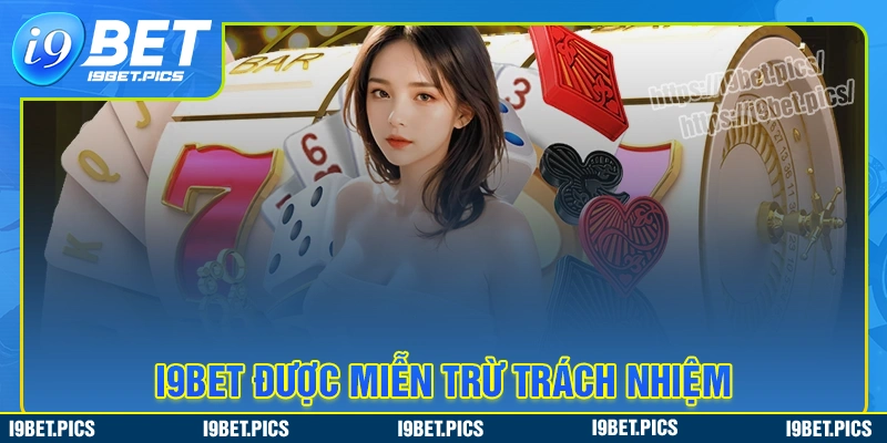 Các trường hợp i9bet được miễn trách nhiệm